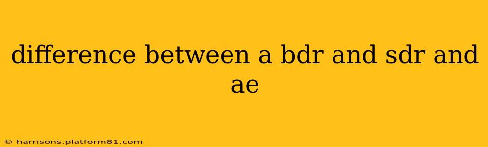 difference between a bdr and sdr and ae