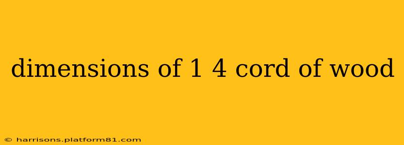 dimensions of 1 4 cord of wood