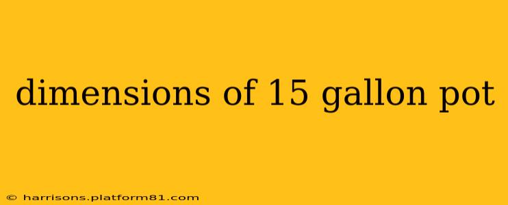 dimensions of 15 gallon pot