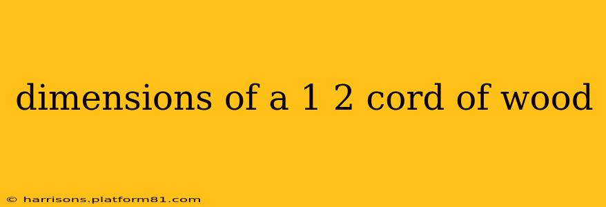 dimensions of a 1 2 cord of wood