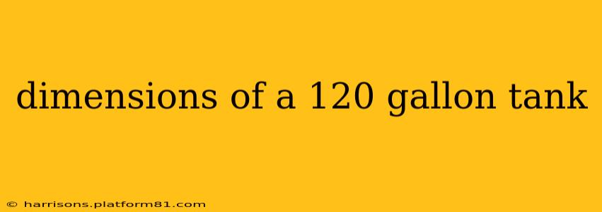 dimensions of a 120 gallon tank