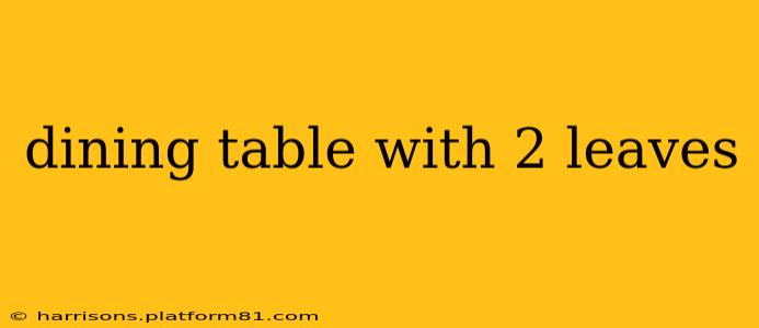 dining table with 2 leaves