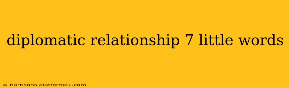 diplomatic relationship 7 little words
