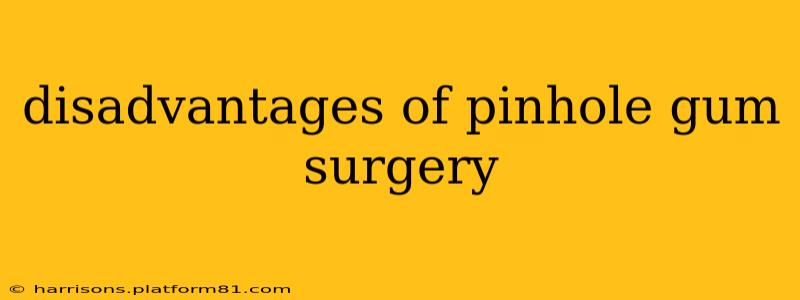 disadvantages of pinhole gum surgery