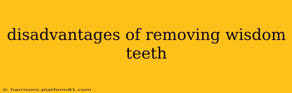 disadvantages of removing wisdom teeth
