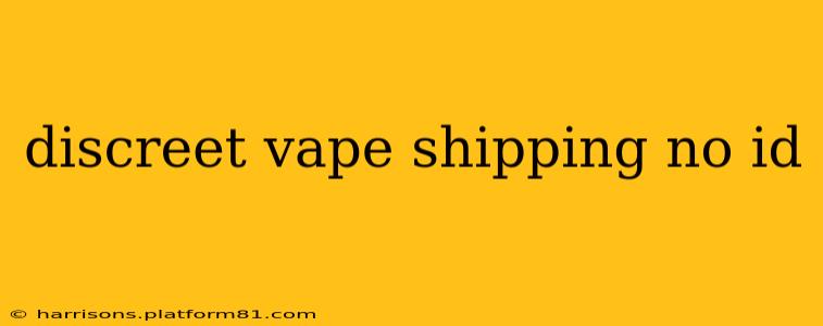 discreet vape shipping no id