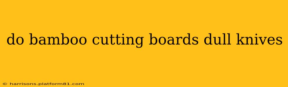 do bamboo cutting boards dull knives