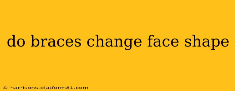 do braces change face shape