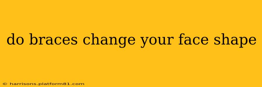 do braces change your face shape