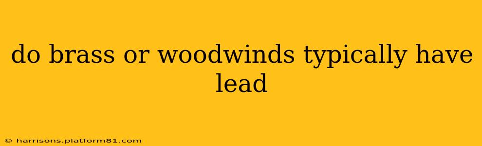 do brass or woodwinds typically have lead