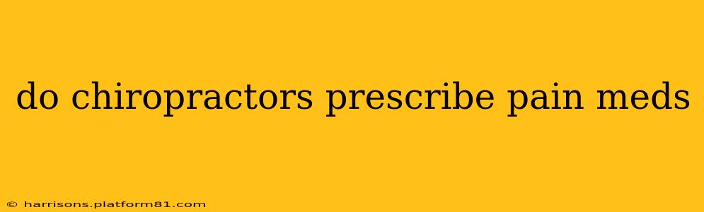 do chiropractors prescribe pain meds