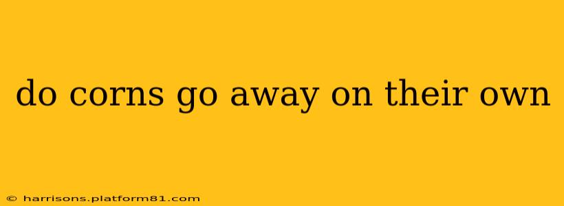 do corns go away on their own