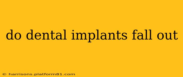 do dental implants fall out