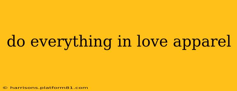 do everything in love apparel