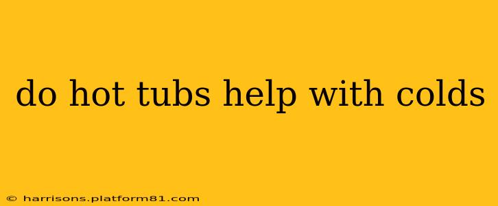 do hot tubs help with colds