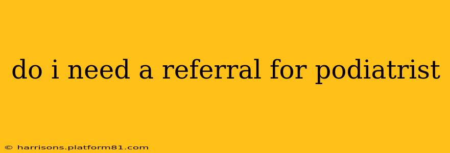 do i need a referral for podiatrist