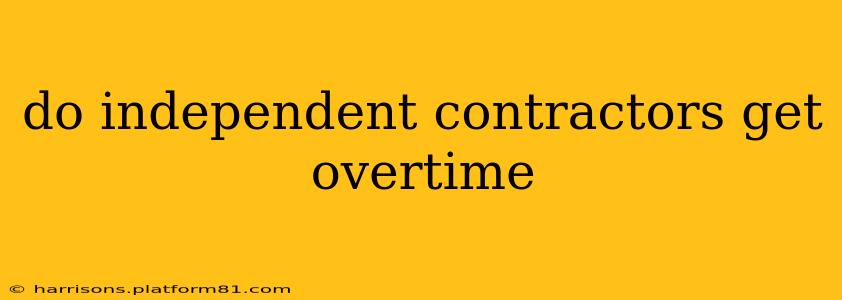 do independent contractors get overtime