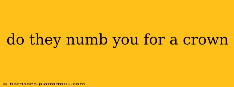 do they numb you for a crown