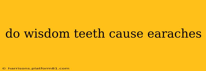 do wisdom teeth cause earaches