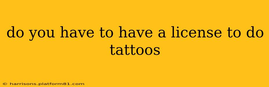 do you have to have a license to do tattoos