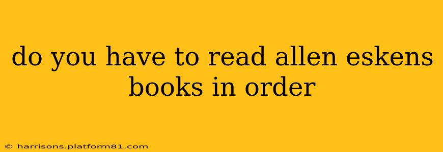 do you have to read allen eskens books in order