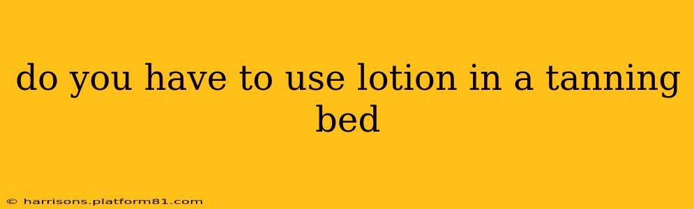 do you have to use lotion in a tanning bed