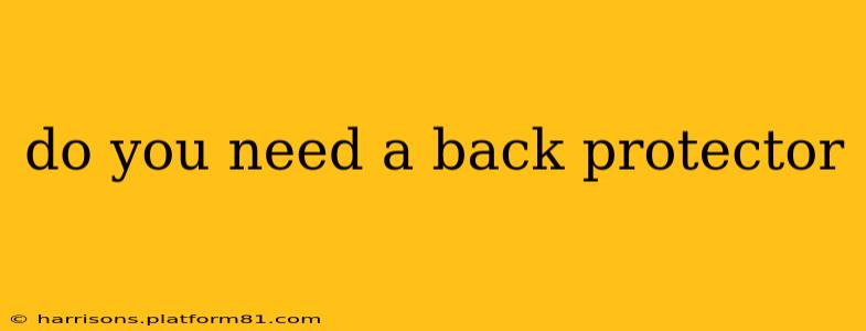 do you need a back protector