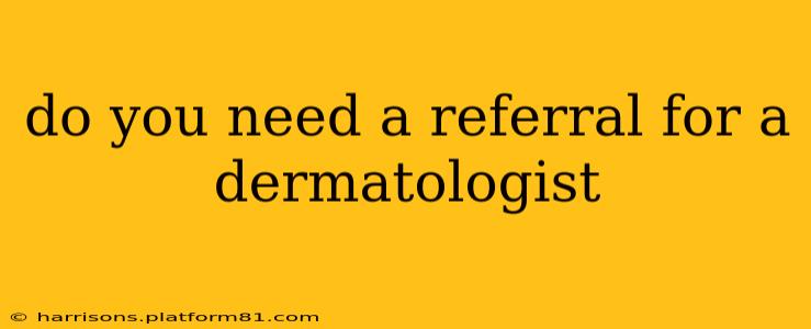 do you need a referral for a dermatologist
