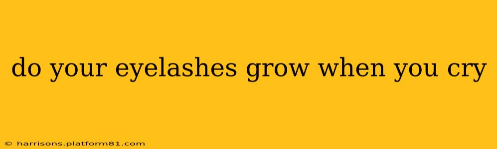 do your eyelashes grow when you cry