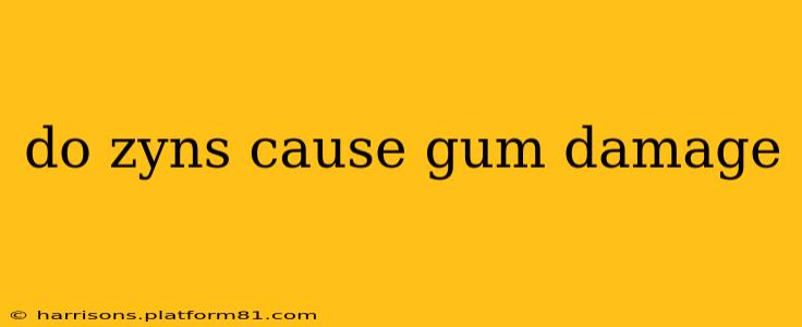 do zyns cause gum damage