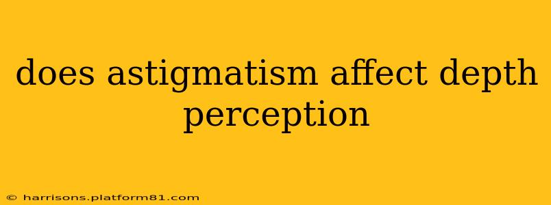 does astigmatism affect depth perception