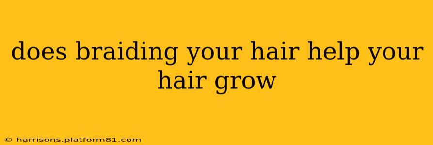 does braiding your hair help your hair grow