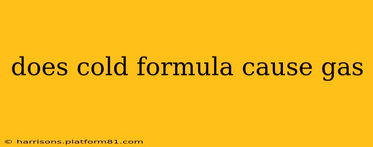 does cold formula cause gas