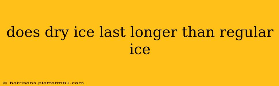 does dry ice last longer than regular ice