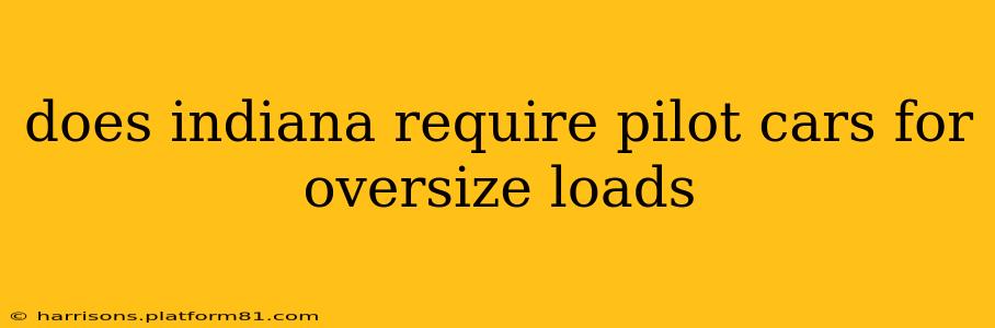 does indiana require pilot cars for oversize loads