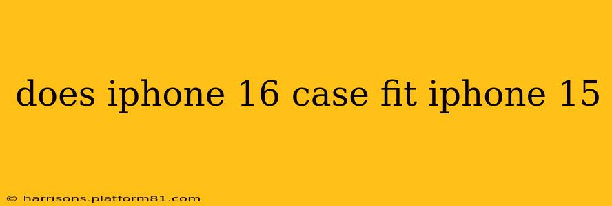 does iphone 16 case fit iphone 15