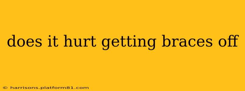 does it hurt getting braces off