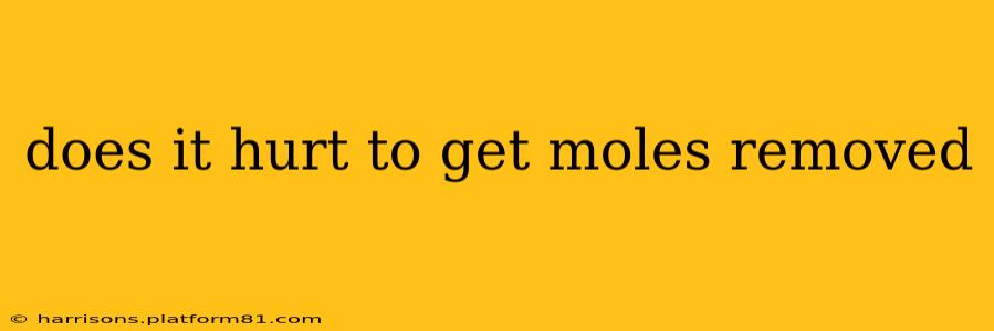 does it hurt to get moles removed