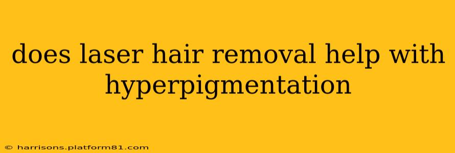 does laser hair removal help with hyperpigmentation