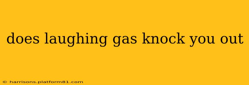 does laughing gas knock you out