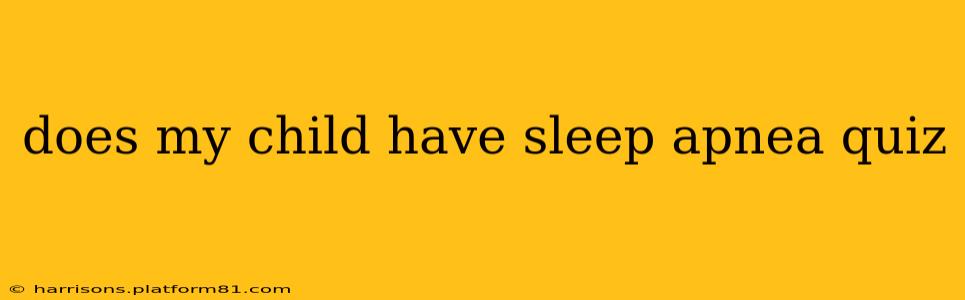does my child have sleep apnea quiz