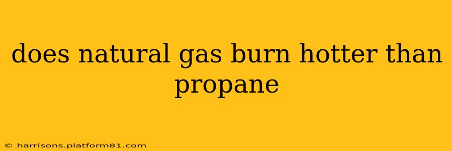 does natural gas burn hotter than propane