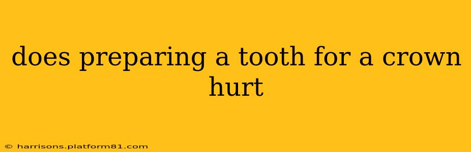 does preparing a tooth for a crown hurt