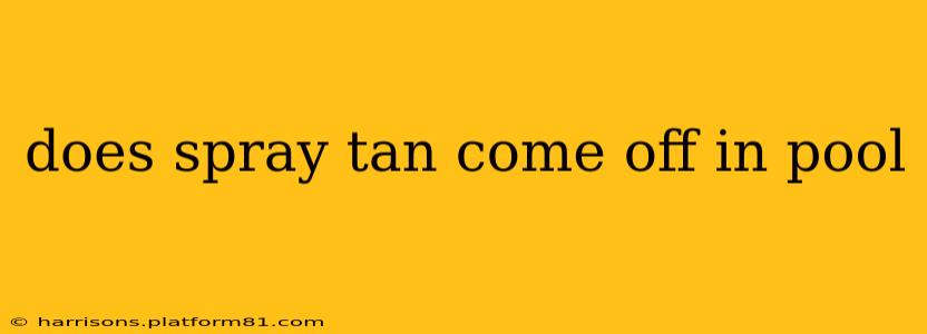 does spray tan come off in pool