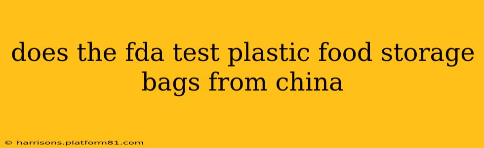 does the fda test plastic food storage bags from china