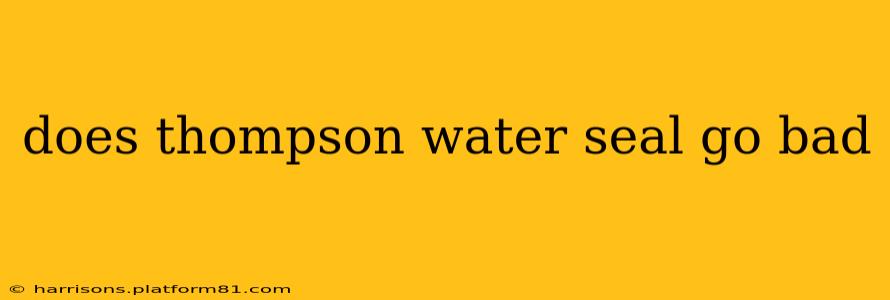 does thompson water seal go bad