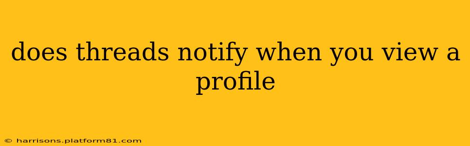 does threads notify when you view a profile