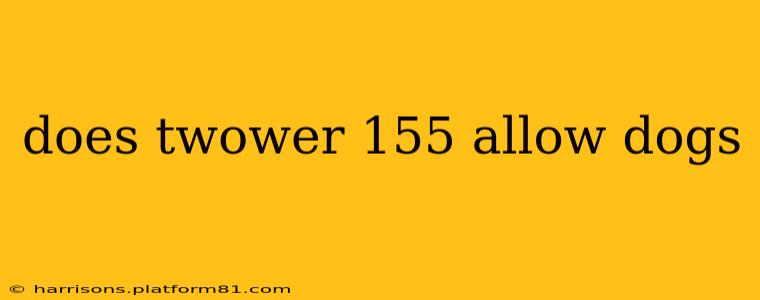 does twower 155 allow dogs