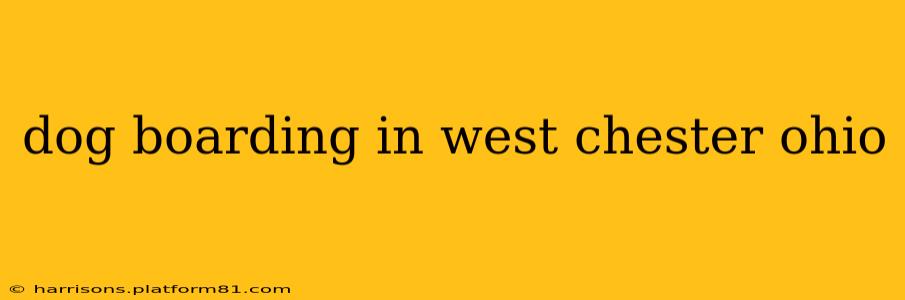 dog boarding in west chester ohio