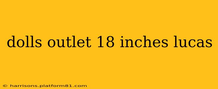 dolls outlet 18 inches lucas